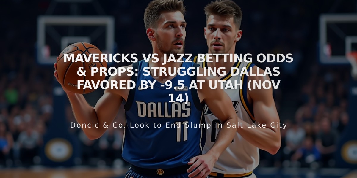 Mavericks vs Jazz Betting Odds & Props: Struggling Dallas Favored by -9.5 at Utah (Nov 14)