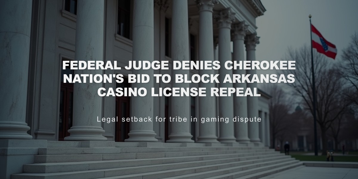 Federal Judge Denies Cherokee Nation's Bid to Block Arkansas Casino License Repeal