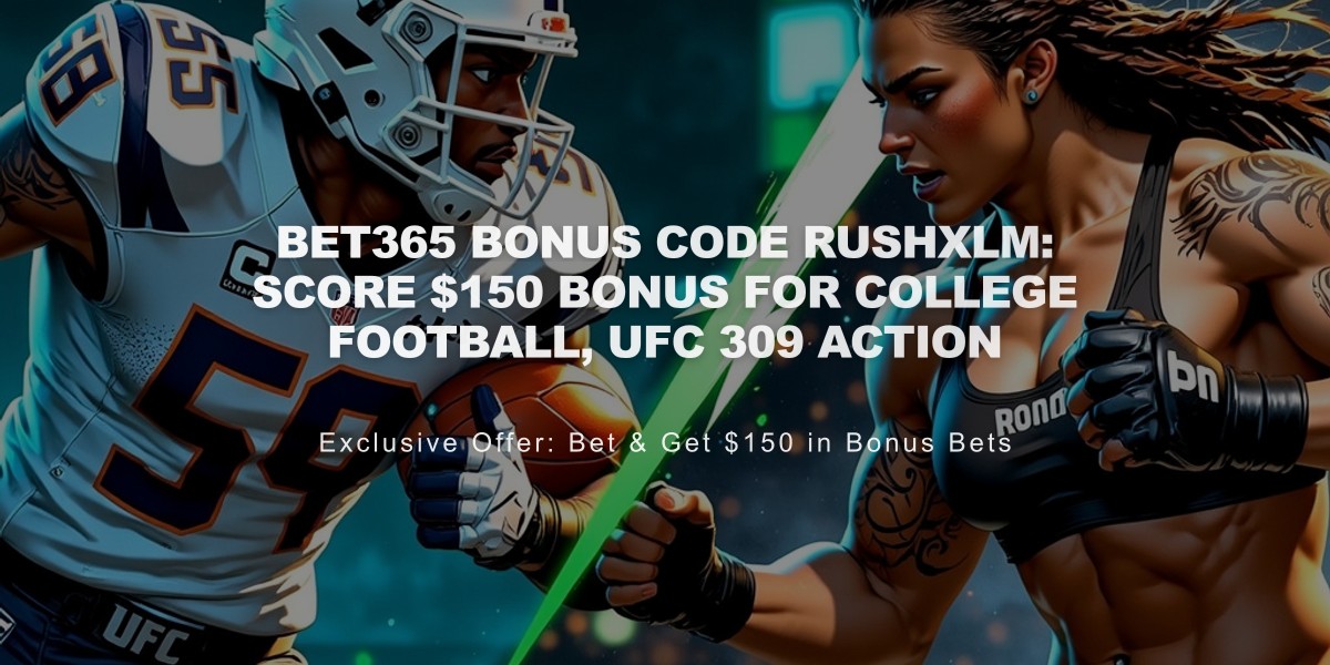 bet365 Bonus Code RUSHXLM: Score $150 Bonus for College Football, UFC 309 Action