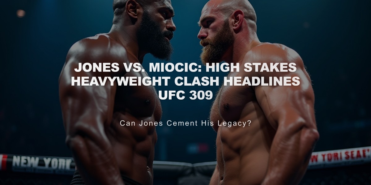 Jones vs. Miocic: High Stakes Heavyweight Clash Headlines UFC 309