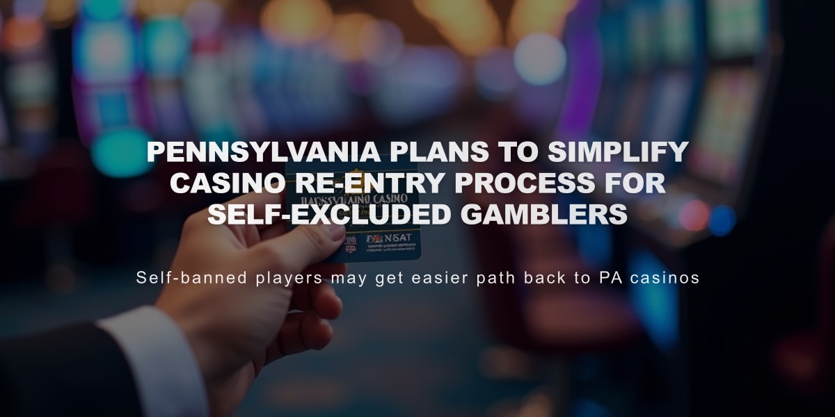 Pennsylvania Plans to Simplify Casino Re-Entry Process for Self-Excluded Gamblers