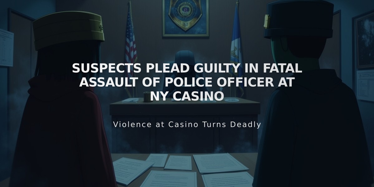 Suspects Plead Guilty in Fatal Assault of Police Officer at NY Casino