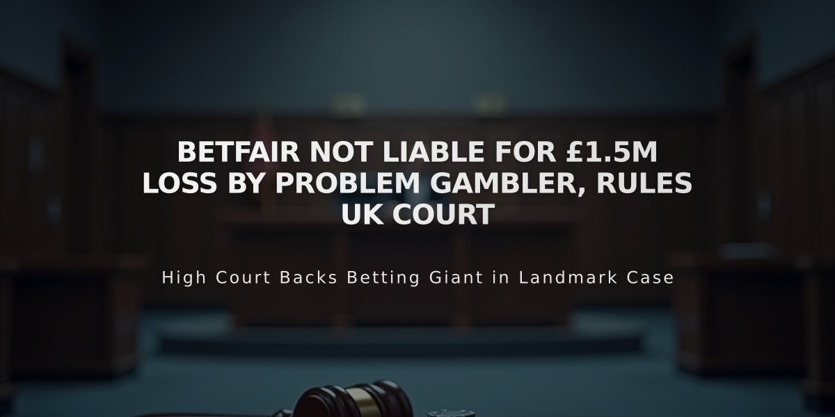 Betfair Not Liable for £1.5M Loss by Problem Gambler, Rules UK Court