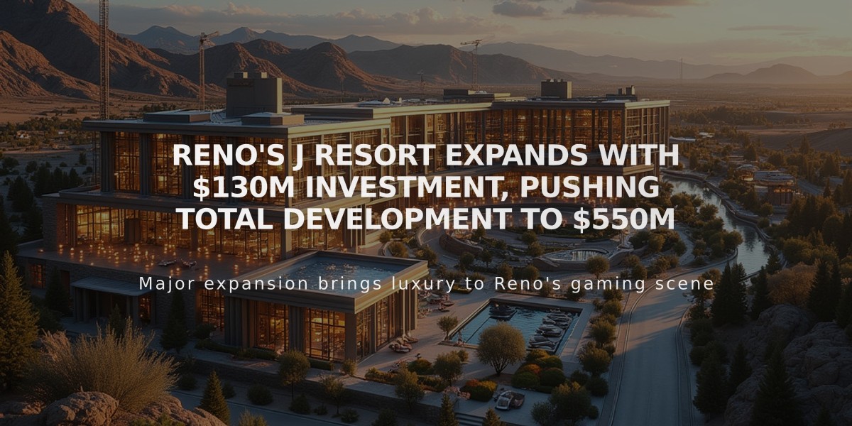 Reno's J Resort Expands with $130M Investment, Pushing Total Development to $550M