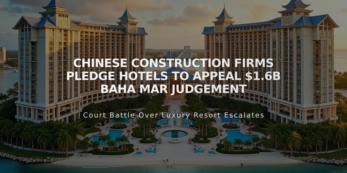 Chinese Construction Firms Pledge Hotels to Appeal $1.6B Baha Mar Judgement