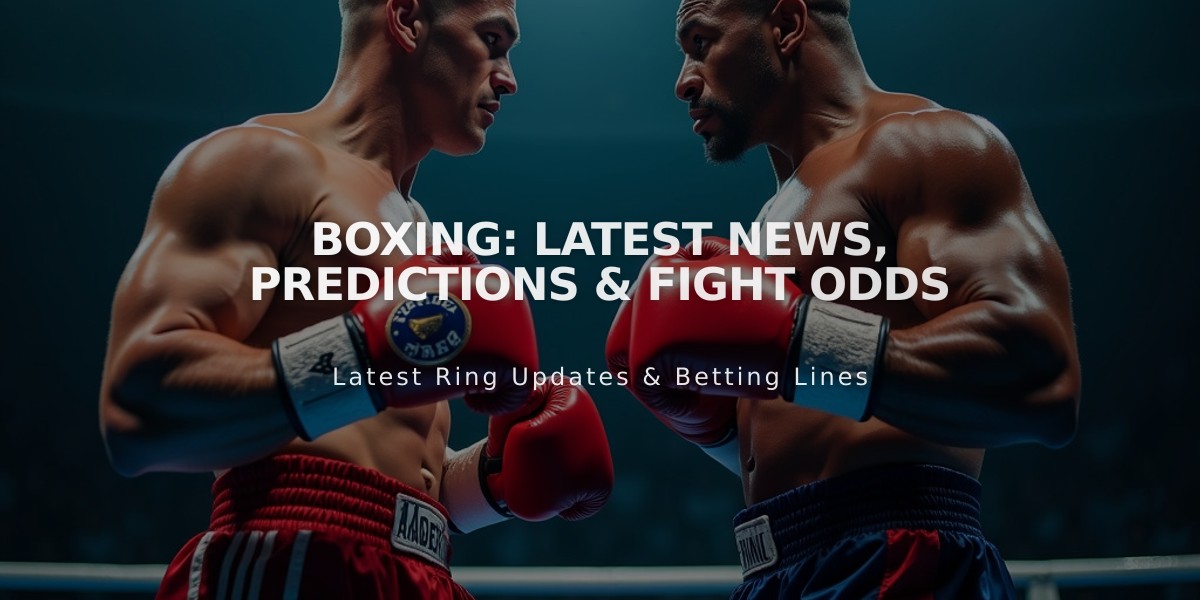 Boxing: Latest News, Predictions & Fight Odds