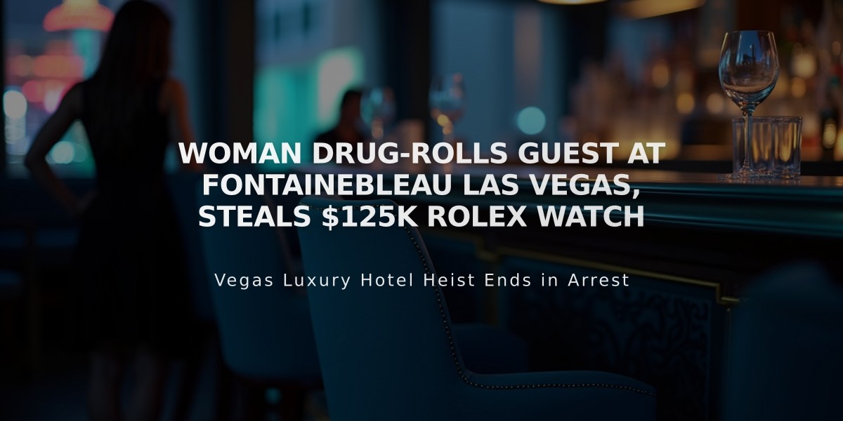 Woman Drug-Rolls Guest at Fontainebleau Las Vegas, Steals $125K Rolex Watch