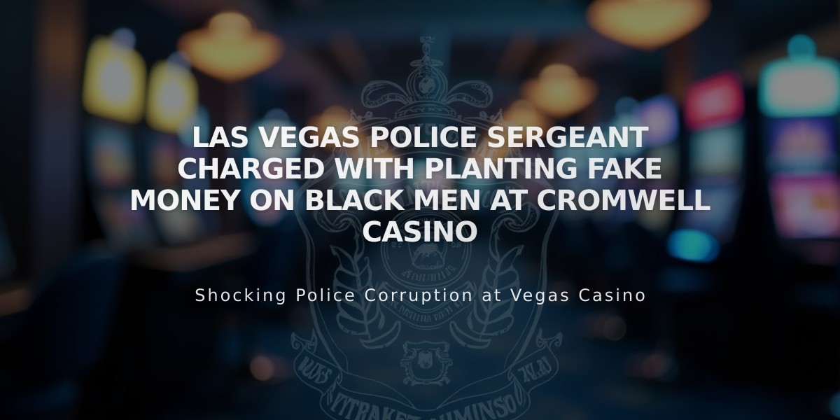 Las Vegas Police Sergeant Charged with Planting Fake Money on Black Men at Cromwell Casino