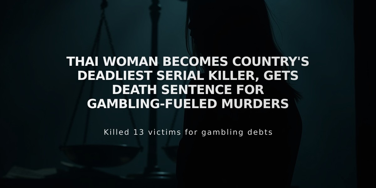 Thai Woman Becomes Country's Deadliest Serial Killer, Gets Death Sentence for Gambling-Fueled Murders