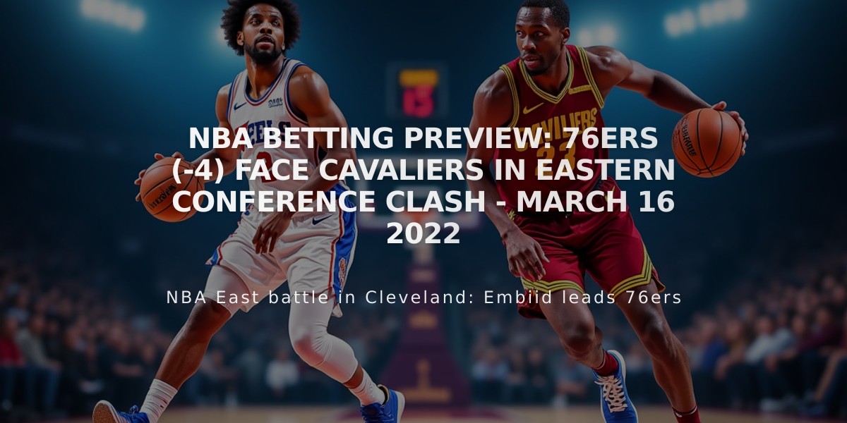 NBA Betting Preview: 76ers (-4) Face Cavaliers in Eastern Conference Clash - March 16 2022