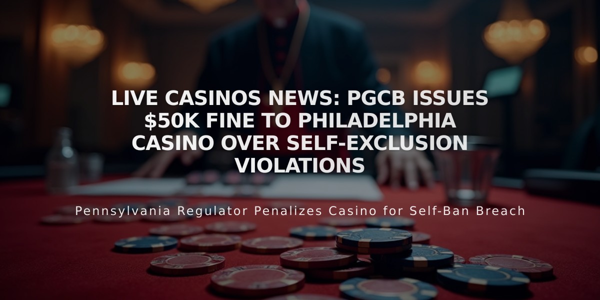 Live Casinos News: PGCB Issues $50K Fine to Philadelphia Casino Over Self-Exclusion Violations