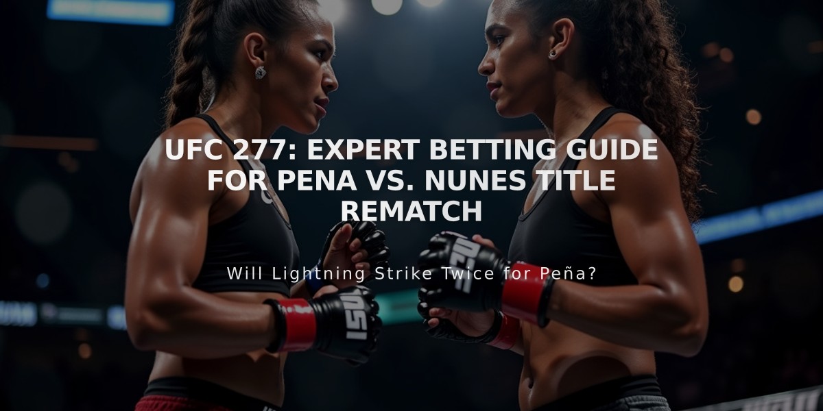 UFC 277: Expert Betting Guide for Pena vs. Nunes Title Rematch