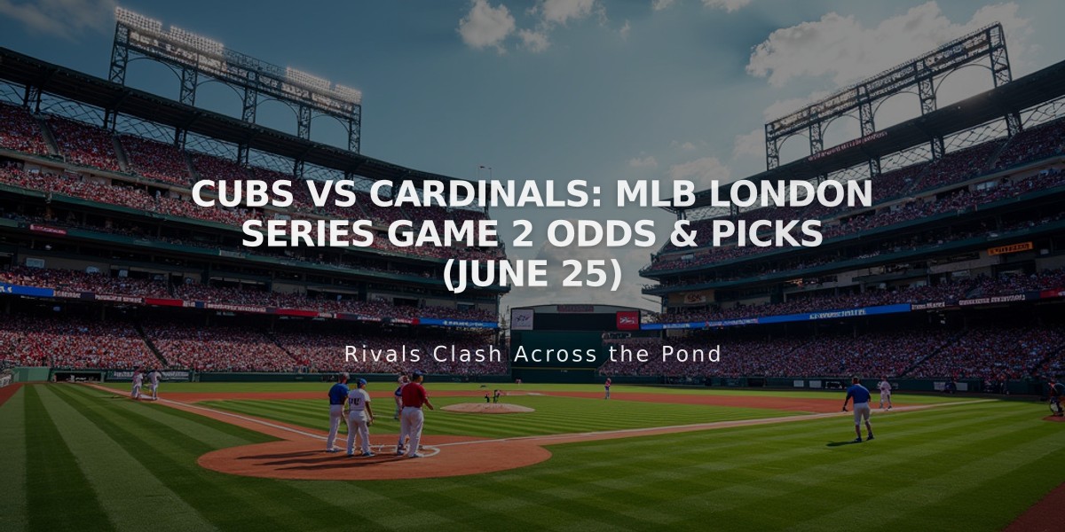 Cubs vs Cardinals: MLB London Series Game 2 Odds & Picks (June 25)