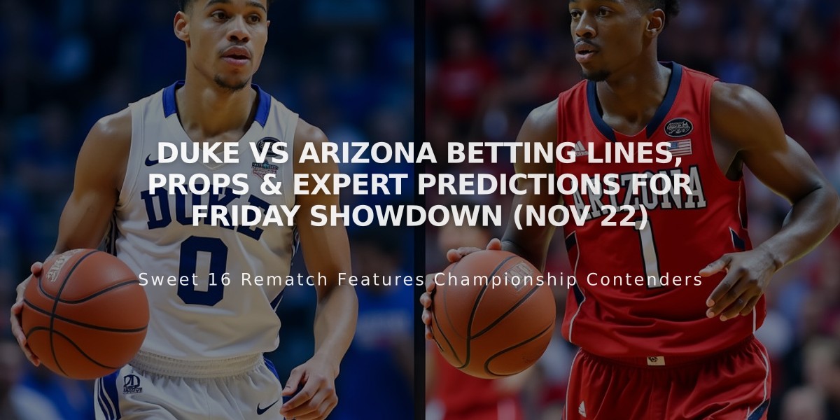 Duke vs Arizona Betting Lines, Props & Expert Predictions for Friday Showdown (Nov 22)