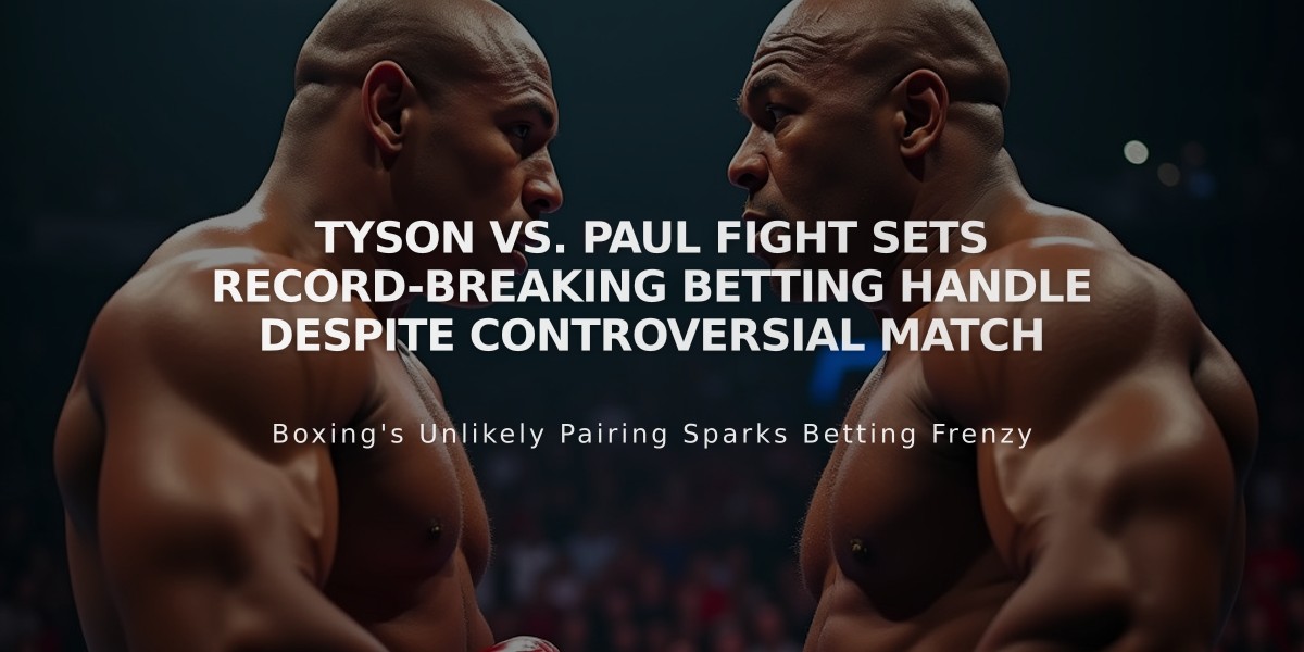 Tyson vs. Paul Fight Sets Record-Breaking Betting Handle Despite Controversial Match