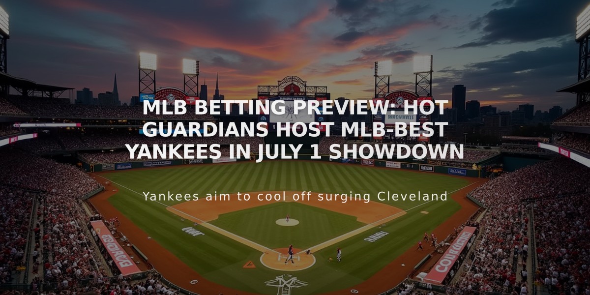 MLB Betting Preview: Hot Guardians Host MLB-Best Yankees in July 1 Showdown