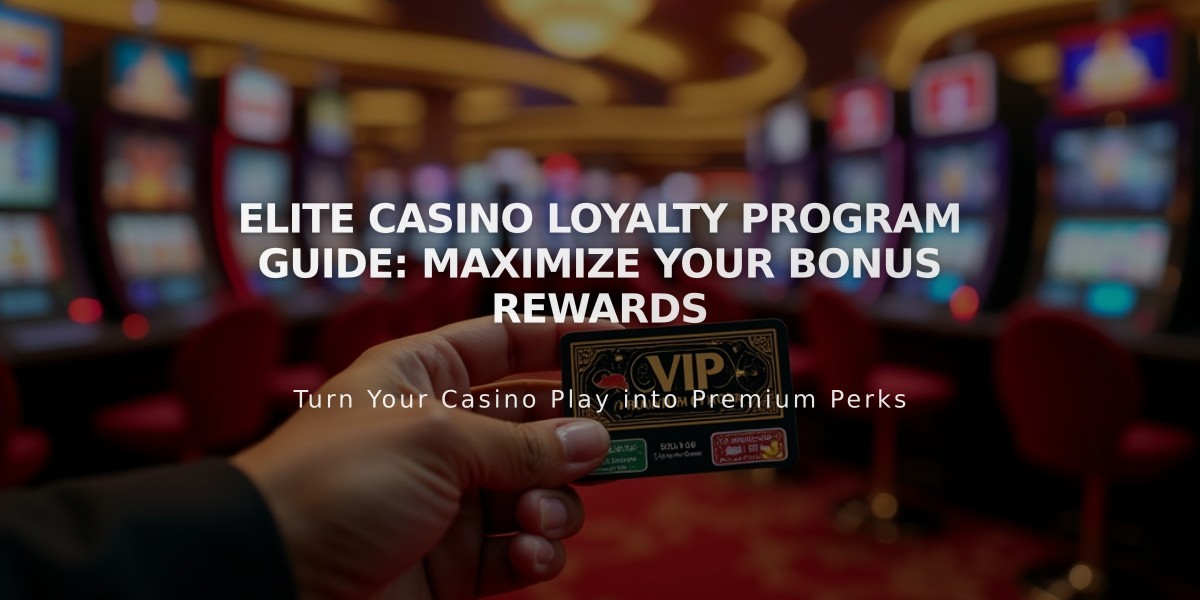 Elite Casino Loyalty Program Guide: Maximize Your Bonus Rewards