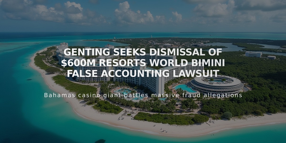 Genting Seeks Dismissal of $600M Resorts World Bimini False Accounting Lawsuit