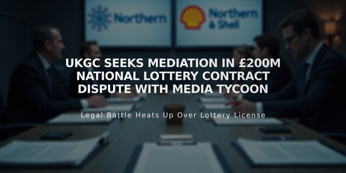 UKGC Seeks Mediation in £200M National Lottery Contract Dispute with Media Tycoon