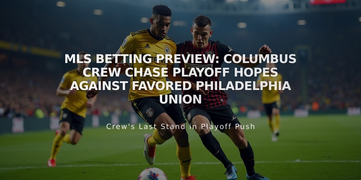 MLS Betting Preview: Columbus Crew Chase Playoff Hopes Against Favored Philadelphia Union