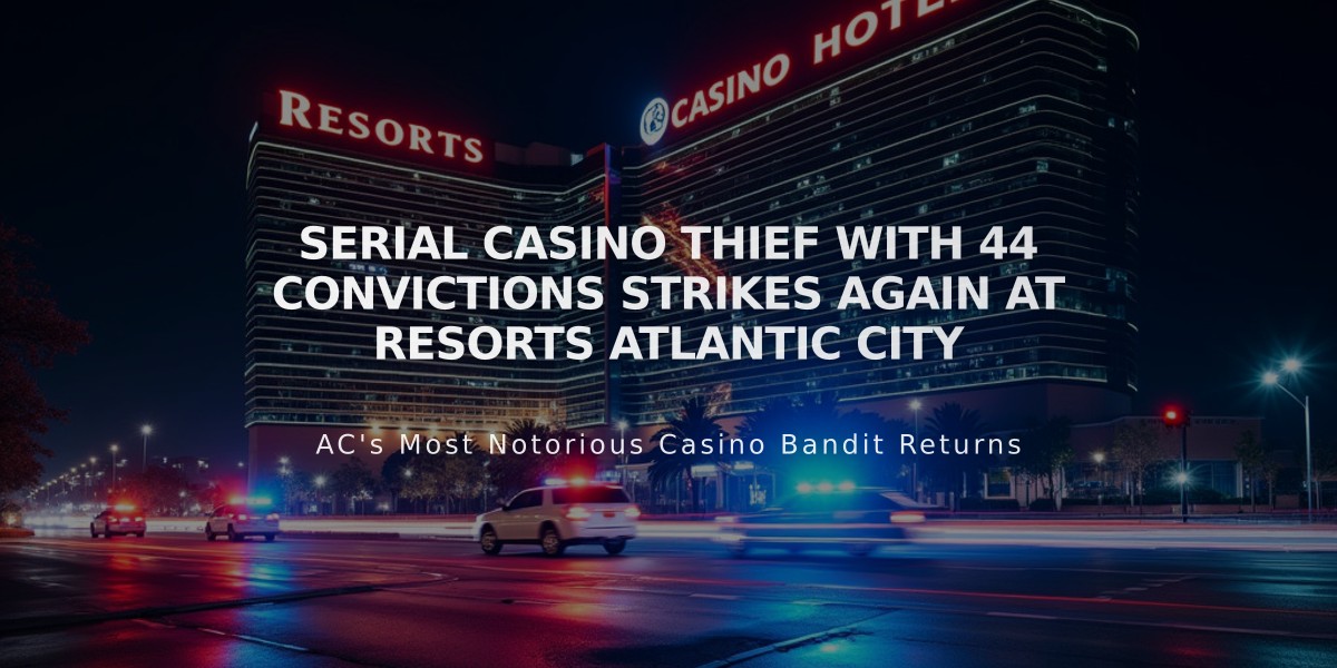 Serial Casino Thief with 44 Convictions Strikes Again at Resorts Atlantic City