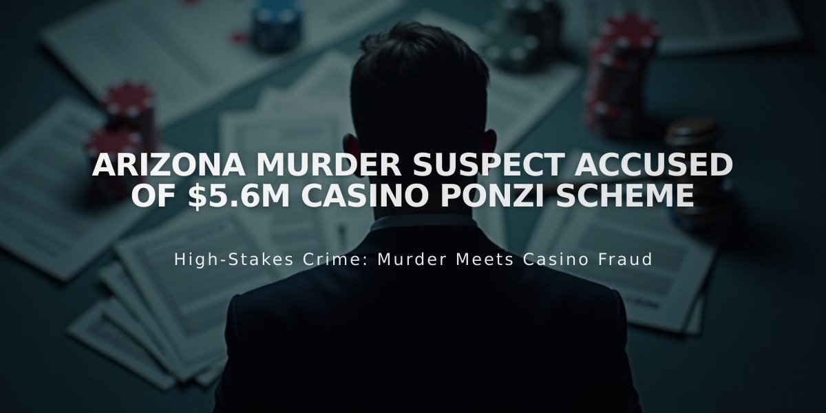 Arizona Murder Suspect Accused of $5.6M Casino Ponzi Scheme