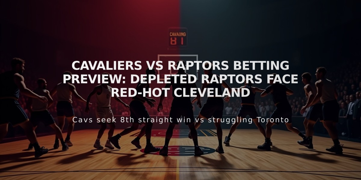 Cavaliers vs Raptors Betting Preview: Depleted Raptors Face Red-Hot Cleveland