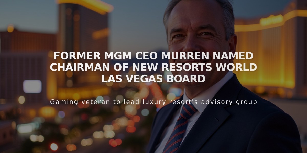 Former MGM CEO Murren Named Chairman of New Resorts World Las Vegas Board