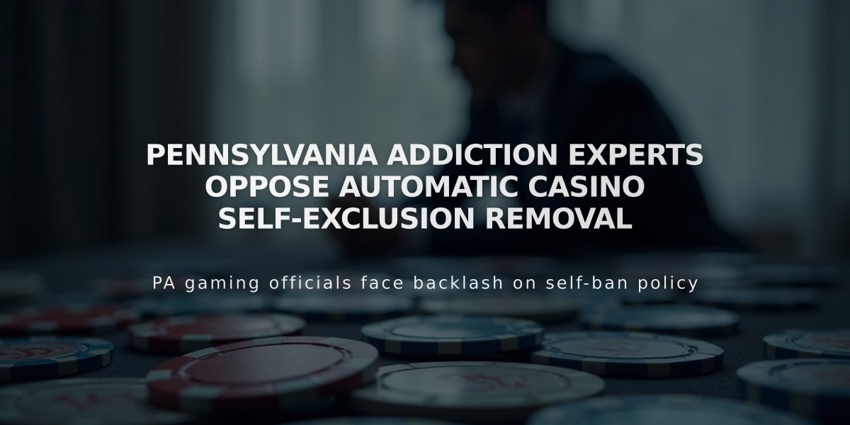 Pennsylvania Addiction Experts Oppose Automatic Casino Self-Exclusion Removal