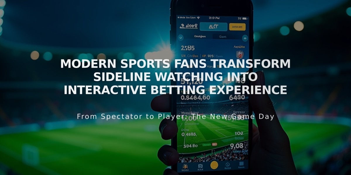 Modern Sports Fans Transform Sideline Watching into Interactive Betting Experience