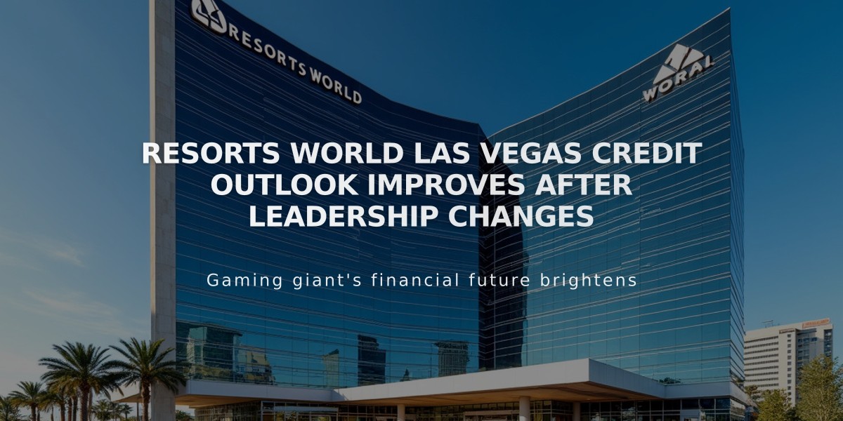 Resorts World Las Vegas Credit Outlook Improves After Leadership Changes