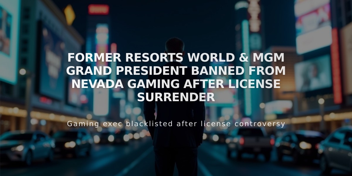 Former Resorts World & MGM Grand President Banned from Nevada Gaming After License Surrender