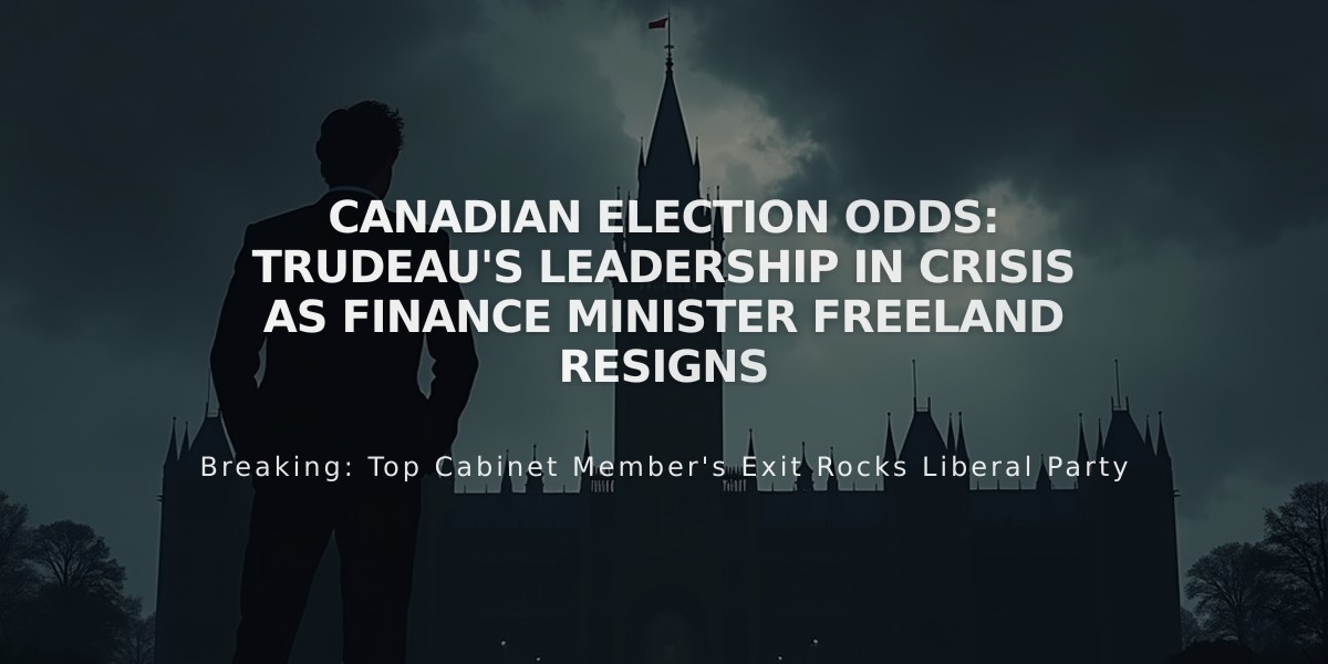 Canadian Election Odds: Trudeau's Leadership in Crisis as Finance Minister Freeland Resigns