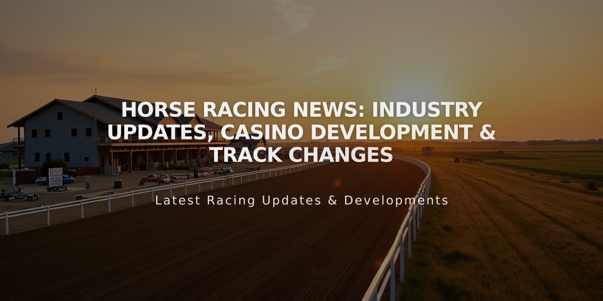 Horse Racing News: Industry Updates, Casino Development & Track Changes