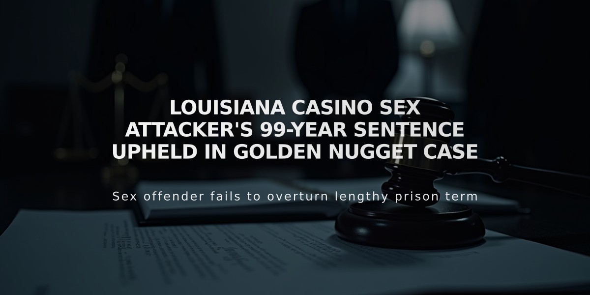 Louisiana Casino Sex Attacker's 99-Year Sentence Upheld in Golden Nugget Case