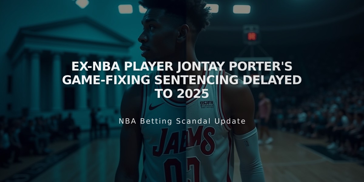 Ex-NBA Player Jontay Porter's Game-Fixing Sentencing Delayed to 2025