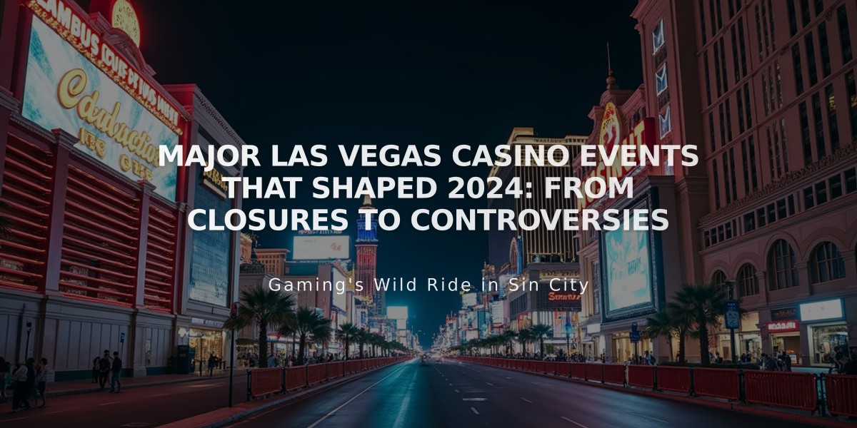 Major Las Vegas Casino Events That Shaped 2024: From Closures to Controversies