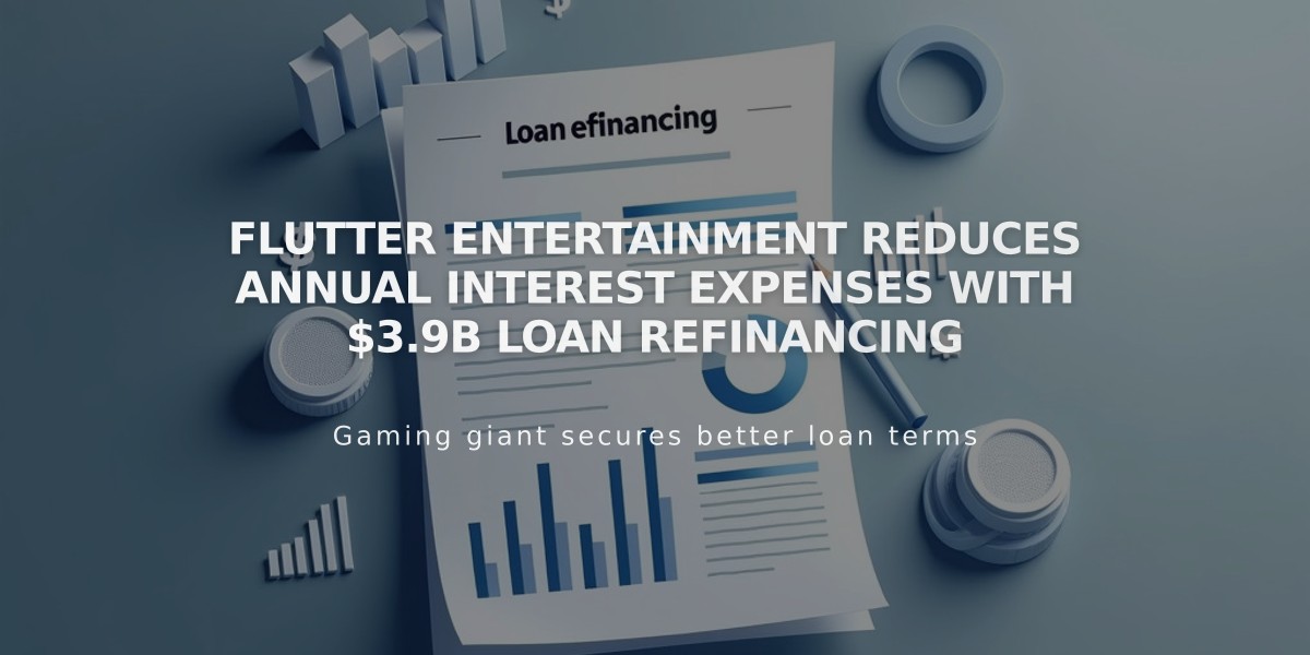 Flutter Entertainment Reduces Annual Interest Expenses with $3.9B Loan Refinancing