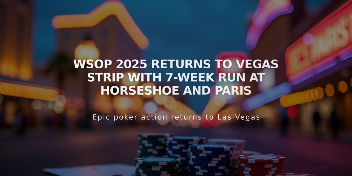 WSOP 2025 Returns to Vegas Strip with 7-Week Run at Horseshoe and Paris