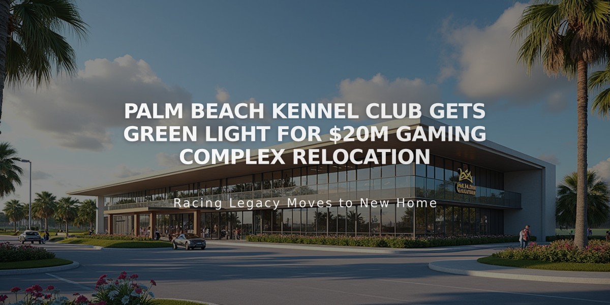 Palm Beach Kennel Club Gets Green Light for $20M Gaming Complex Relocation