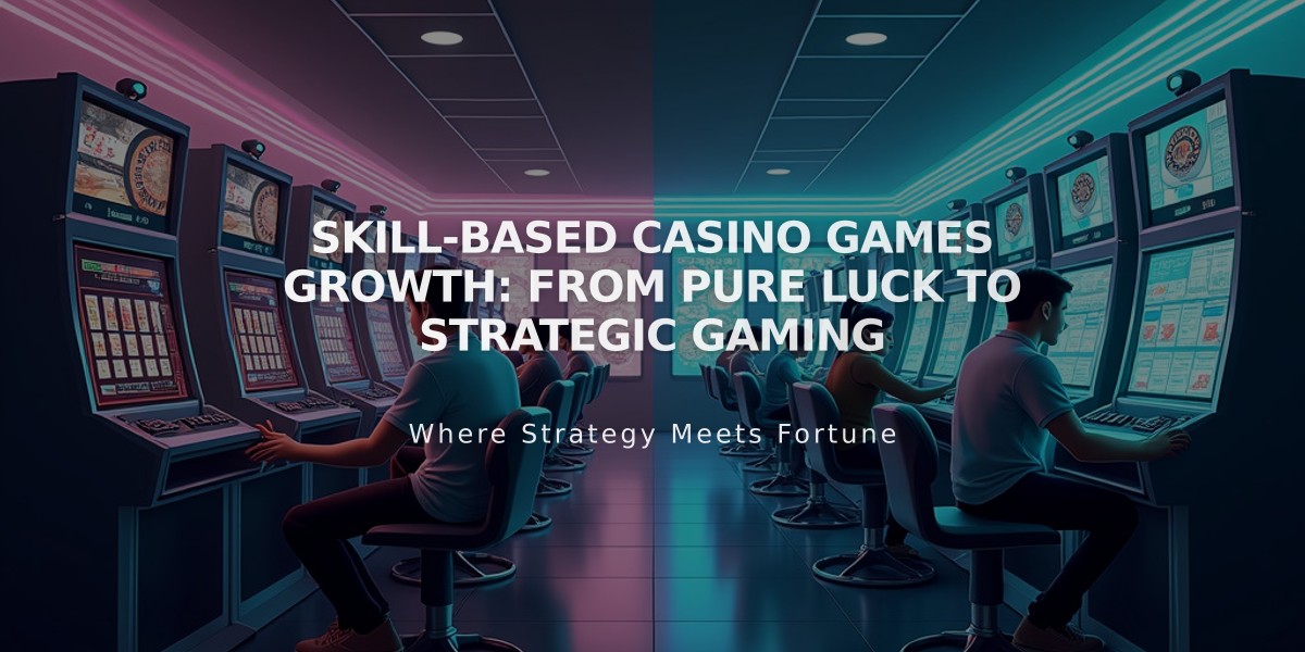 Skill-Based Casino Games Growth: From Pure Luck to Strategic Gaming