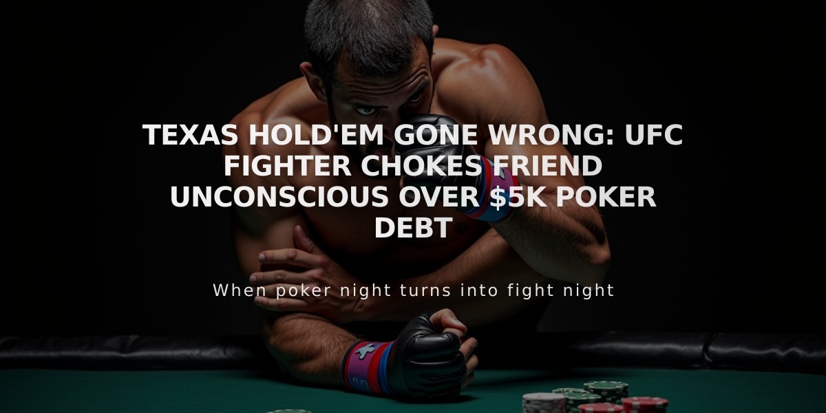 Texas Hold'em Gone Wrong: UFC Fighter Chokes Friend Unconscious Over $5K Poker Debt