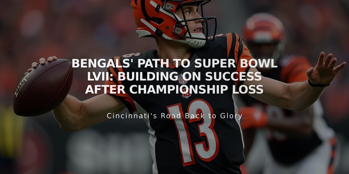 Bengals' Path to Super Bowl LVII: Building on Success After Championship Loss