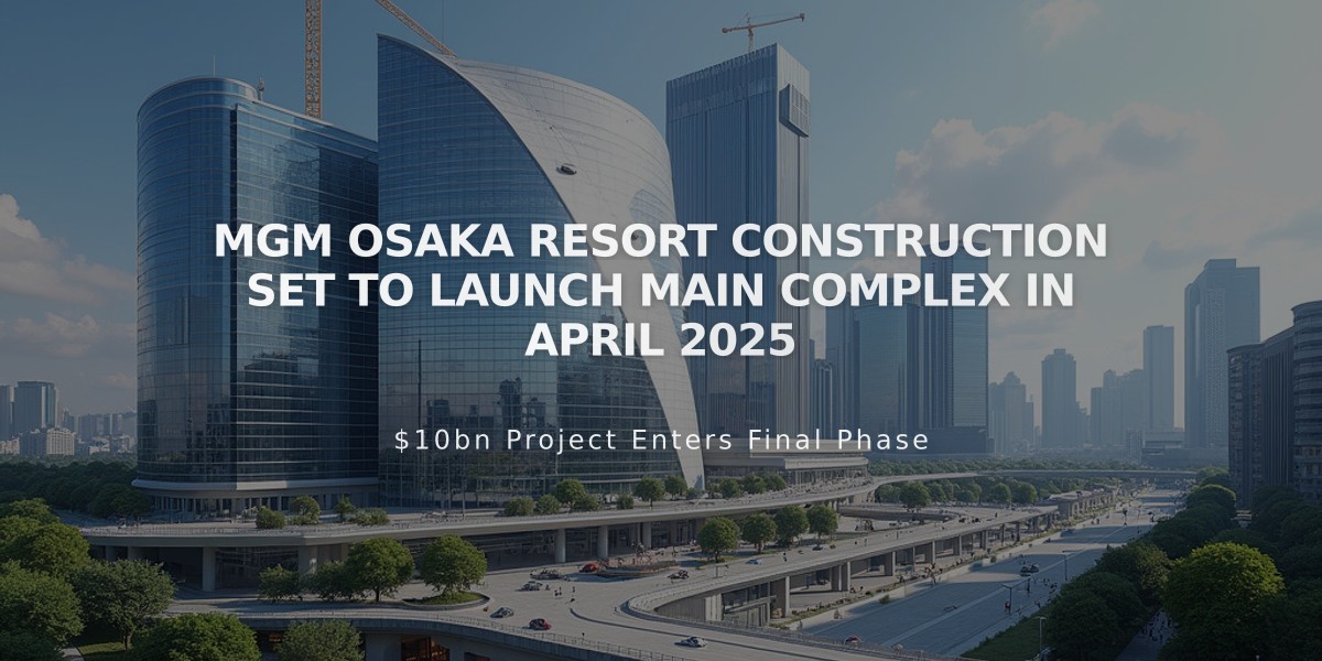 MGM Osaka Resort Construction Set to Launch Main Complex in April 2025