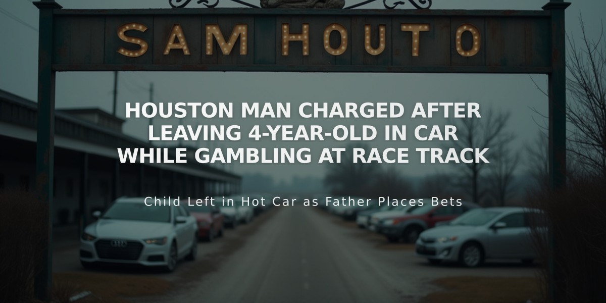 Houston Man Charged After Leaving 4-Year-Old in Car While Gambling at Race Track