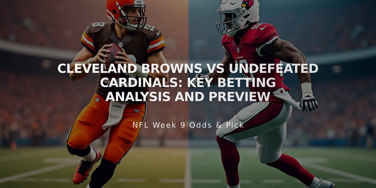 Cleveland Browns vs Undefeated Cardinals: Key Betting Analysis and Preview