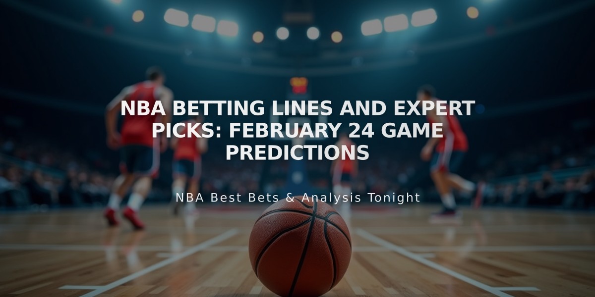 NBA Betting Lines and Expert Picks: February 24 Game Predictions