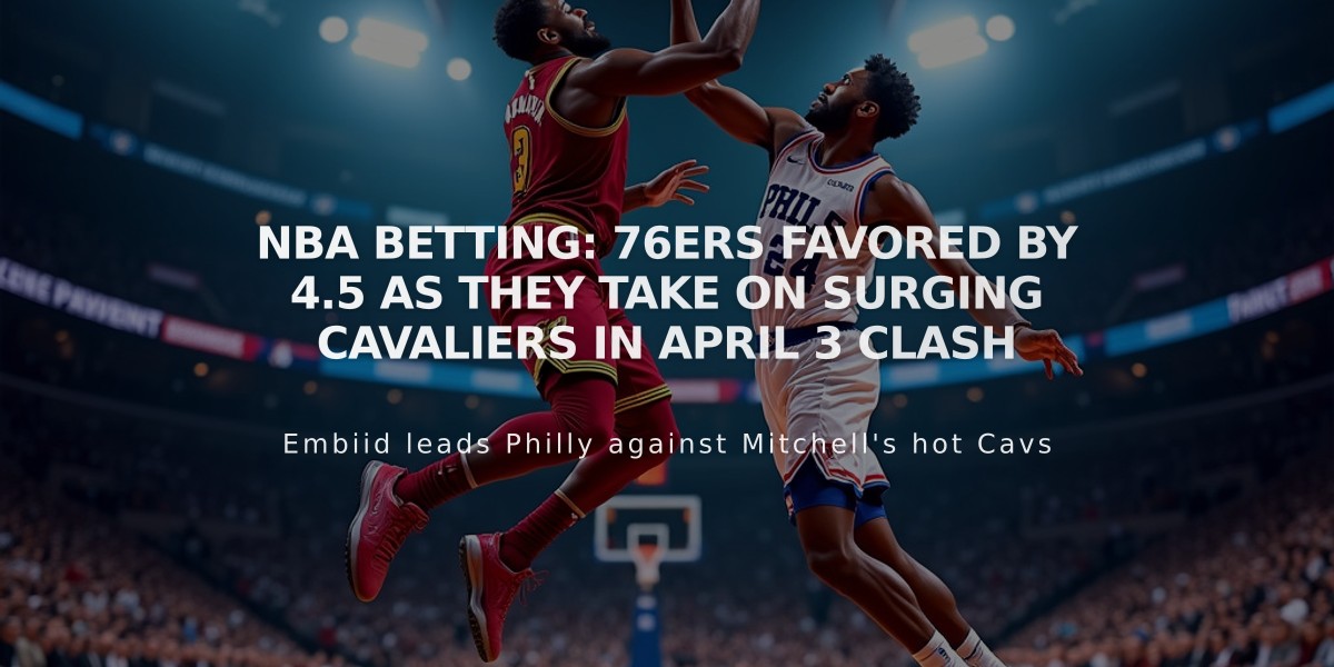 NBA Betting: 76ers Favored by 4.5 as They Take on Surging Cavaliers in April 3 Clash