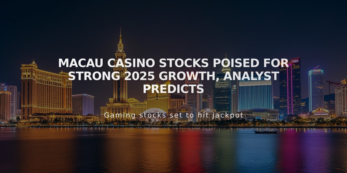 Macau Casino Stocks Poised for Strong 2025 Growth, Analyst Predicts