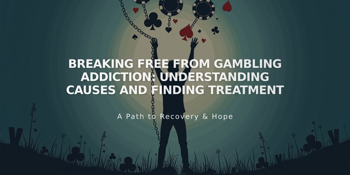 Breaking Free from Gambling Addiction: Understanding Causes and Finding Treatment